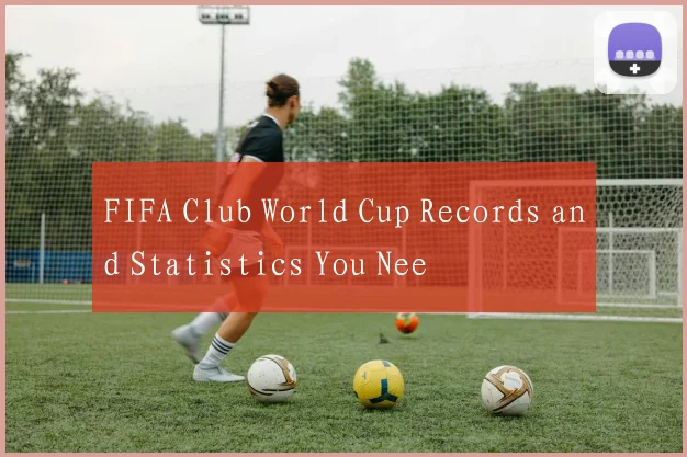 FIFA Club World Cup Records and Statistics You Nee